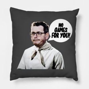 No games for you! Pillow