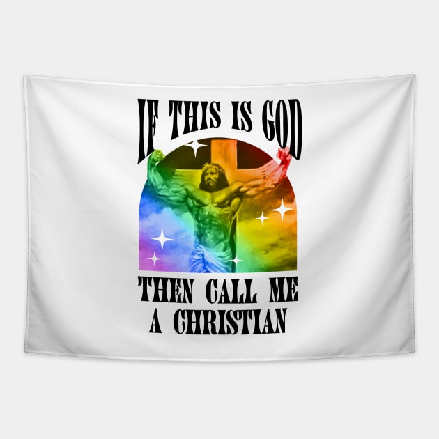 If This Is God Then Call Me A Christian - Funny Gay Jesus Tapestry by Football from the Left