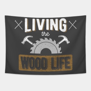 Woodworking T-Shirt Living the Wood Life Carpentry Pun Tapestry