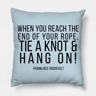 When You Reach the End of Your Rope Pillow