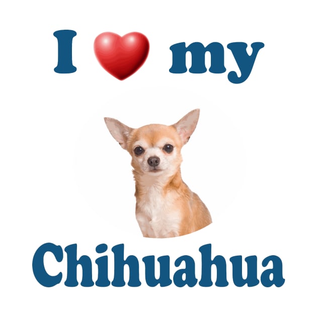 I Love My Chihuahua by Naves