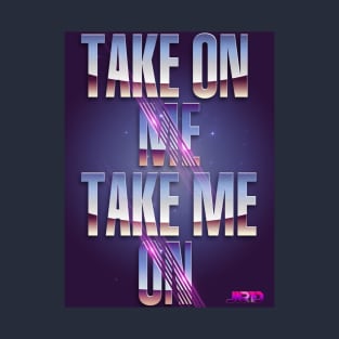 Take Me On, Take Me Off T-Shirt