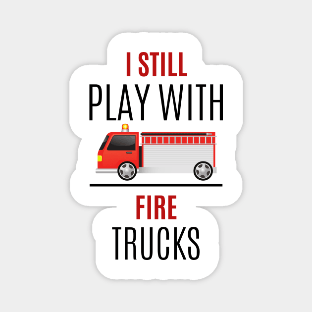I still play with Fire Trucks black and red text design with Fire Truck Graphic Magnet by BlueLightDesign