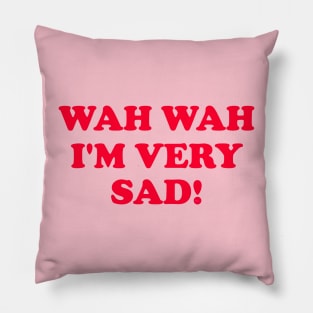 Wah Wah I'm very Sad! Pillow