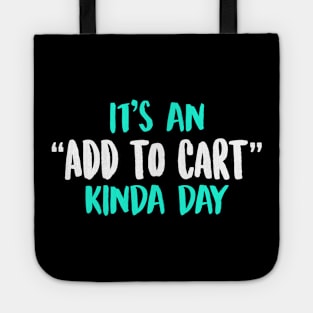 It's An Add To Cart Kinda Day Tote