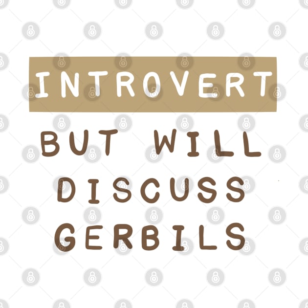 Introvert but will discuss gerbils by Becky-Marie