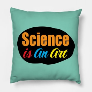 Science is an art colorful design for Science students and teachers Pillow