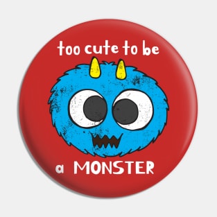 To Cute To Be A Monster Pin