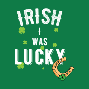 IRISH I Was Lucky, Funny St Patricks Day Pun T-Shirt