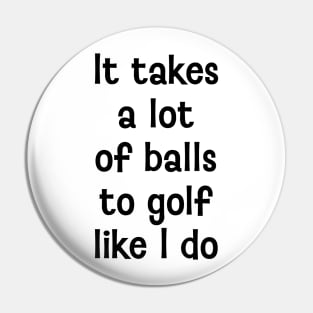 It takes a lot of balls Pin