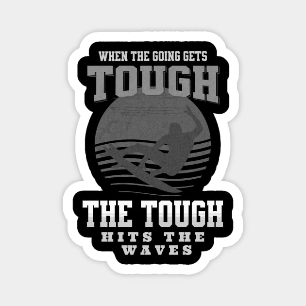 The Tough Surf Waves Inspirational Quote Phrase Text Magnet by Cubebox