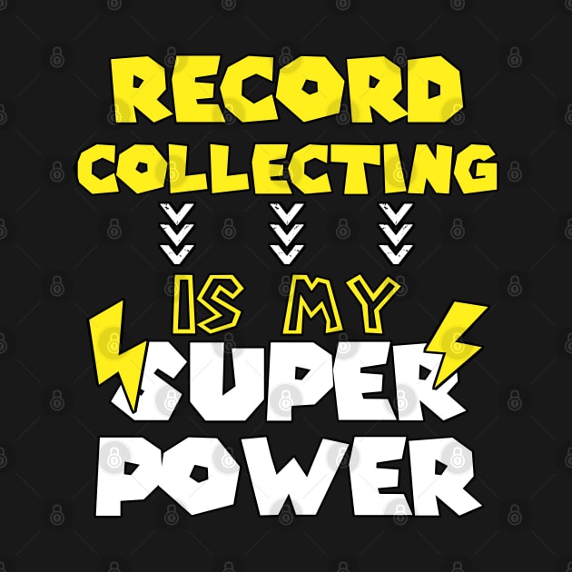 Record Collecting Is My Super Power - Funny Saying Quote Gift Ideas For Teenage Brother by Arda