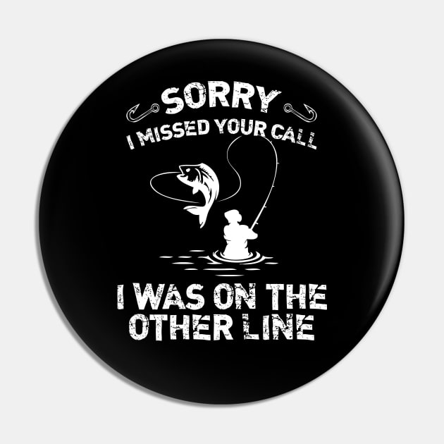 Sorry I Missed Your Call I Was On The Other Line Fishing Pin by printalpha-art