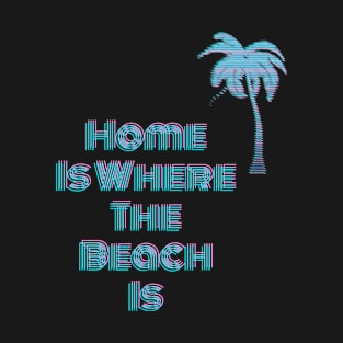 Home Is Where The Beach Is Retro 80S Fluo Blue And Pink Colors With Palm Tree T-Shirt