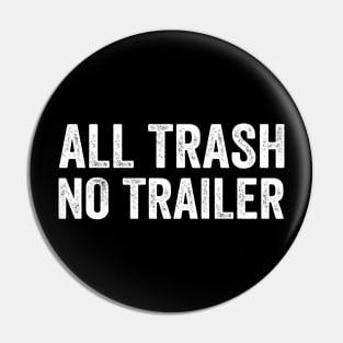 All Trash No Trailer - White Style Pin