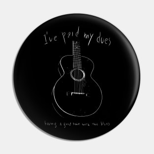 I've paid my dues-Blues-Music-Guitar Pin