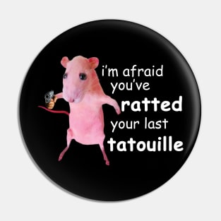 Funny Pink Rat meme I'm Afraid You've Ratted Your Last Tatouille Pin