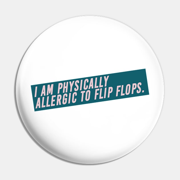 I Am Physically Allergic to Flip Flops High Fashion Quote Pin by Asilynn