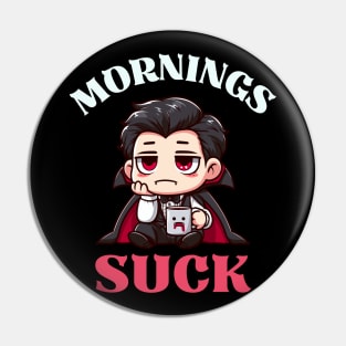 Mornings Suck - Cute Dracula Pin