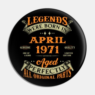 Legends Were Born In April 1971 Aged Perfectly Original Parts Pin