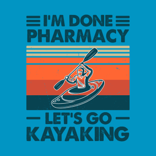 I'm Done Pharmacy Let's Go Kayaking T-Shirt