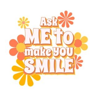 Ask Me to make you smile T-Shirt