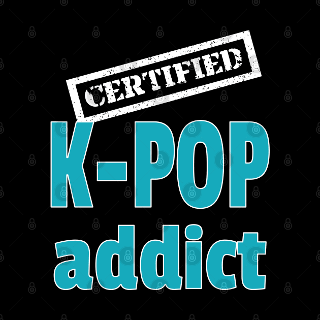 Certified K-Pop addict - stamped on Black by WhatTheKpop