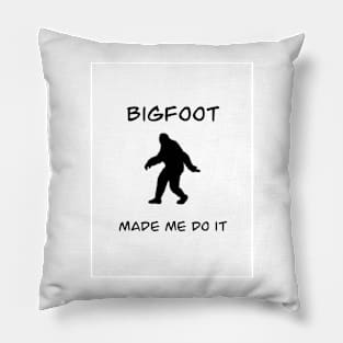 Bigfoot made me do it Pillow