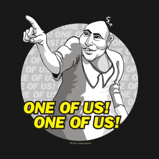 One of Us! One of Us! T-Shirt