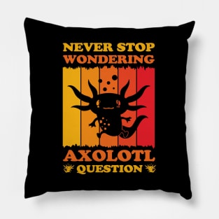 Never Stop Wondering Axolotl Question Funny Axolotls Lover Pillow