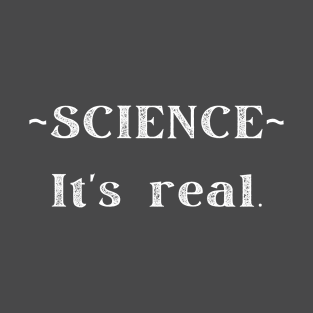 SCIENCE It's real. T-Shirt