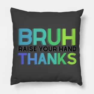 Bruh, Raise Your Hand Teacher Shirt Pillow