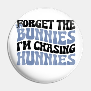 Forget The Bunnies I'm Chasing Hunnies Pin