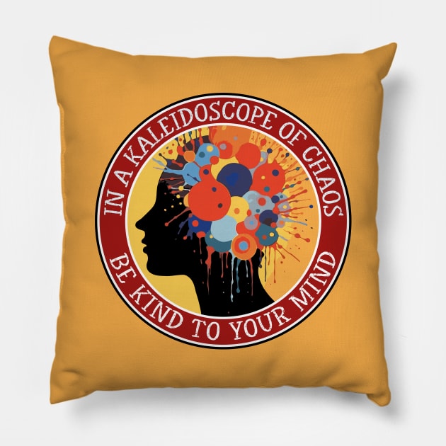 Kaleidoscope of Chaos - Be Kind to your Mind Pillow by Dazed Pig