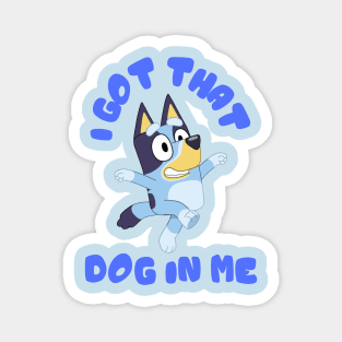 I Got That Dog in Me (Bluey) Magnet