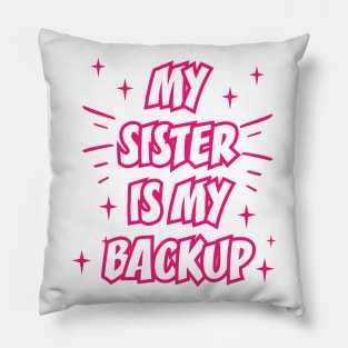 MY SISTER IS MY BACKUP || FUNNY QUOTES Pillow