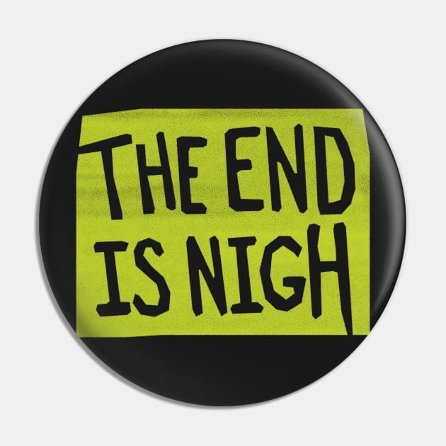 the end is nigh - green sign Pin by BrownWoodRobot