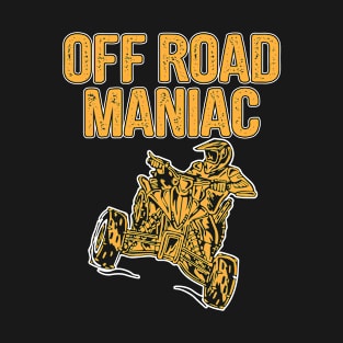 ATV Quad Off Road Maniac Four Wheeler Racing T-Shirt