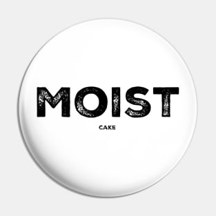 MOIST cake Pin