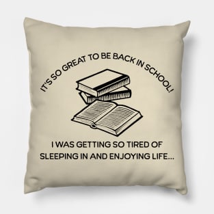 It's so great to be back in school Pillow