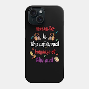 Music is the universal language of the soul Phone Case