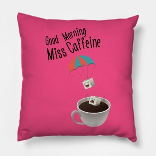 Good Morning Miss Caffeine Pillow