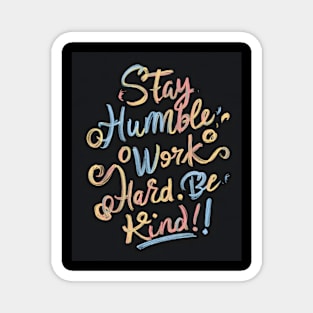 Stay Humble, Work Hard, Be Kind Magnet