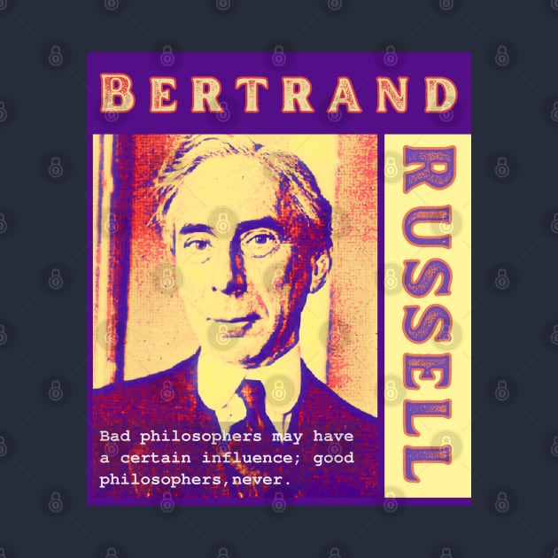 Bertrand Russell quote: Bad philosophers may have a certain influence; by artbleed