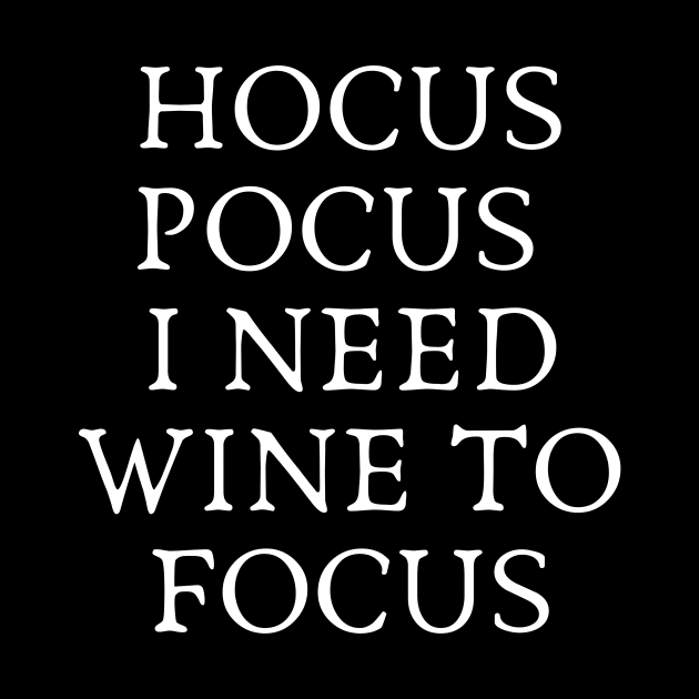 Hocus Pocus I Need Wine to Focus - Wine and Black Magic Wine Addict Wine Lover Wine Drinking Wine is Life by ballhard