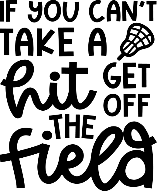 If You Can’t Take A Hit Get Off The Field Lacrosse Funny Kids T-Shirt by GlimmerDesigns