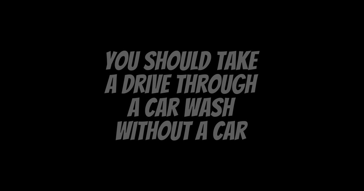 A Car Wash Quote Posters and Art Prints TeePublic