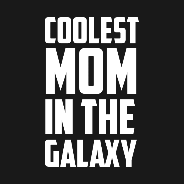 Coolest Mom In the Galaxy White Bold by sezinun