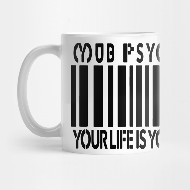 Mob Your Life Is Your Own Mob Psycho 100 Mug Teepublic