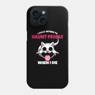 I Fully Intend To Haunt People When I Die Phone Case